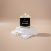 YOU'VE GOT THIS -  SOY CANDLE