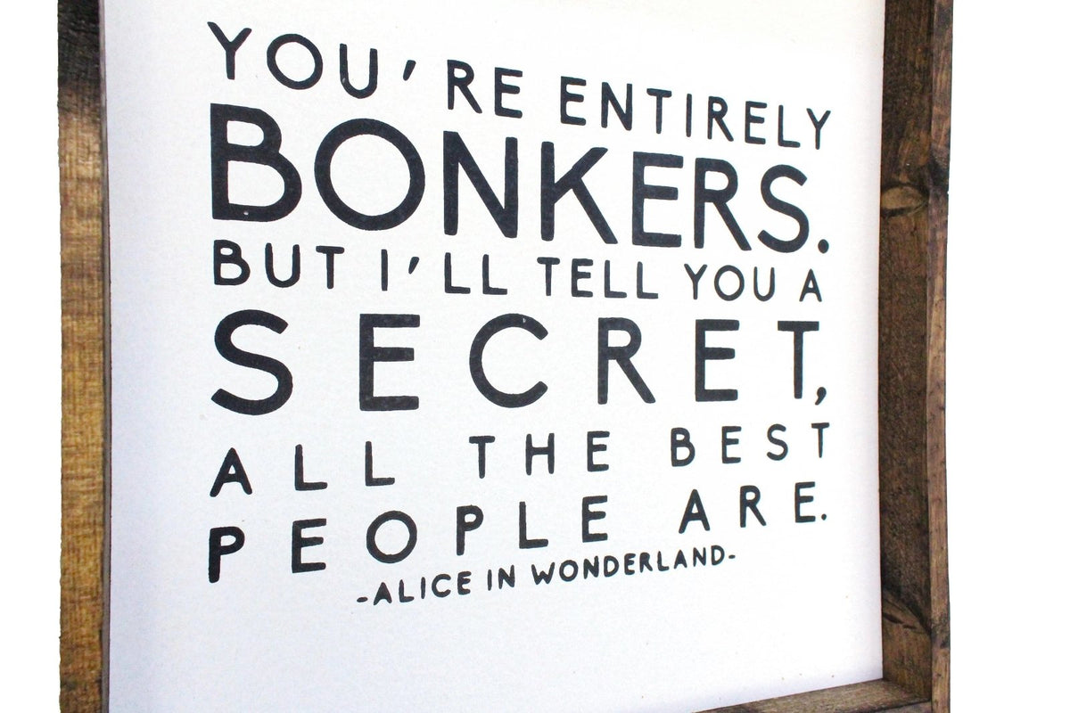 You're Entirely Bonkers Alice in Wonderland Wood Sign