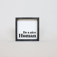 Be a Nice Human Mini Wood Sign