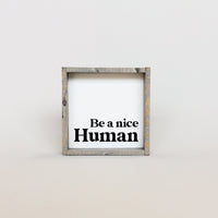 Be a Nice Human Mini Wood Sign