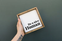 Be a Nice Human Mini Wood Sign