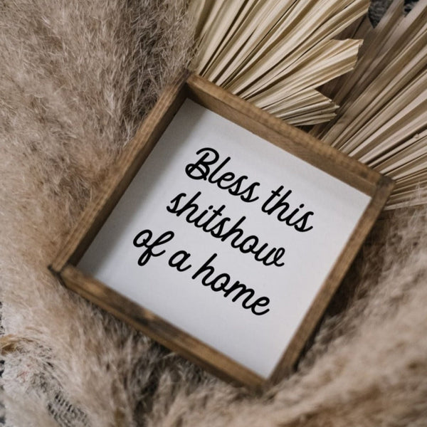 Bless This Shit Show of a Home Mini Wood Sign