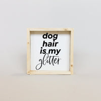 Dog Hair Is My Glitter Wood Sign