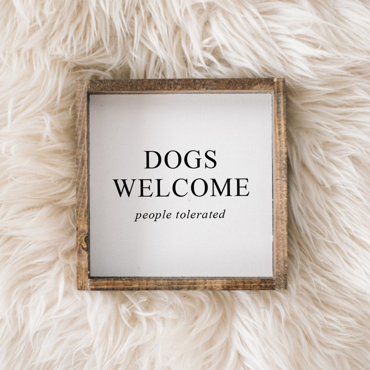 Dogs Welcome (People Tolerated) Wood Sign