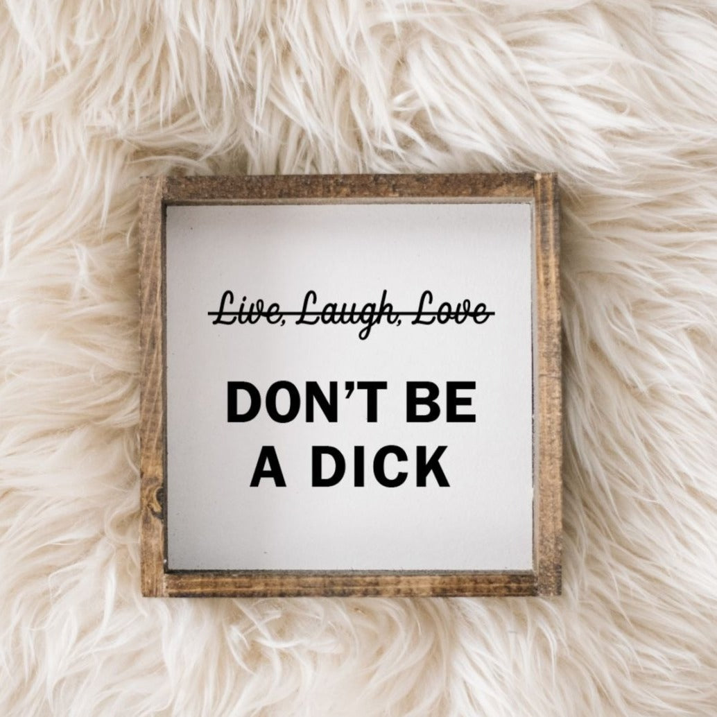 Don't Be a Dick Wood Sign