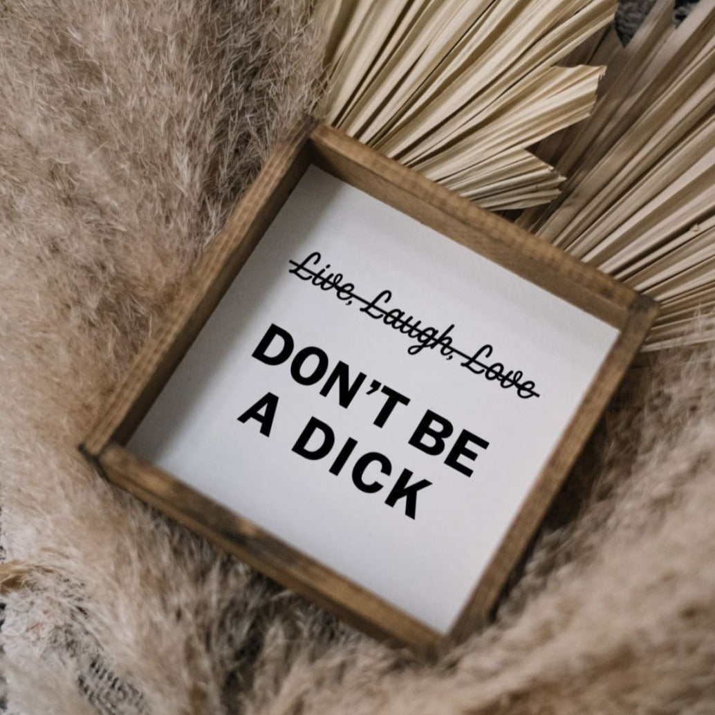 Don't Be a Dick Wood Sign