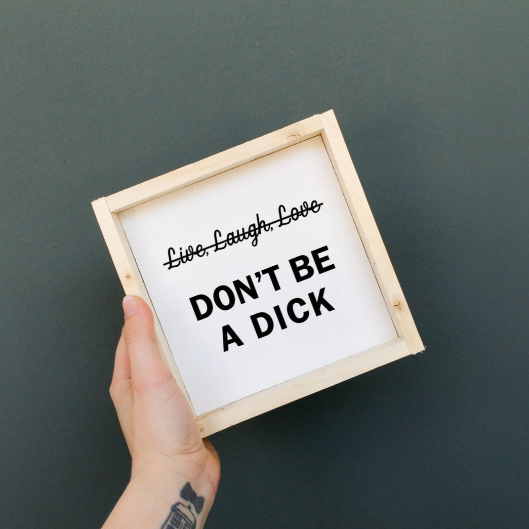 Don't Be a Dick Wood Sign