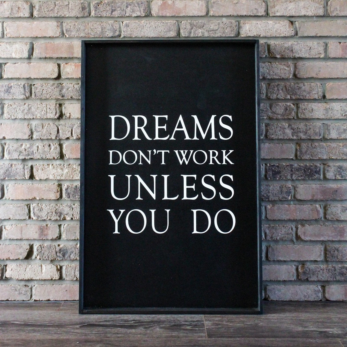 Dreams Don't Work Unless You Do Wood Sign