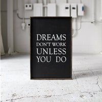 Dreams Don't Work Unless You Do Wood Sign