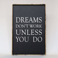 Dreams Don't Work Unless You Do Wood Sign