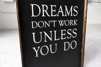 Dreams Don't Work Unless You Do Wood Sign