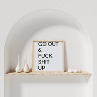 Go Out & Fuck Shit Up Wood Sign