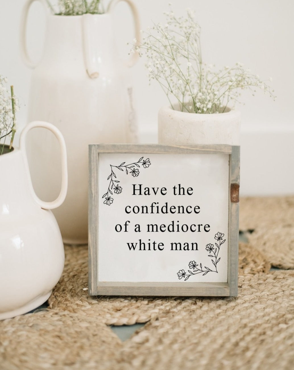 Have the Confidence of a Mediocre White Man | Wood Sign