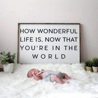 How Wonderful Life Is Now That You're in the World Wood Sign