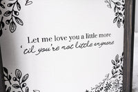 Let Me Love You a Little More, Till You're Not Little Anymore Wood Sign