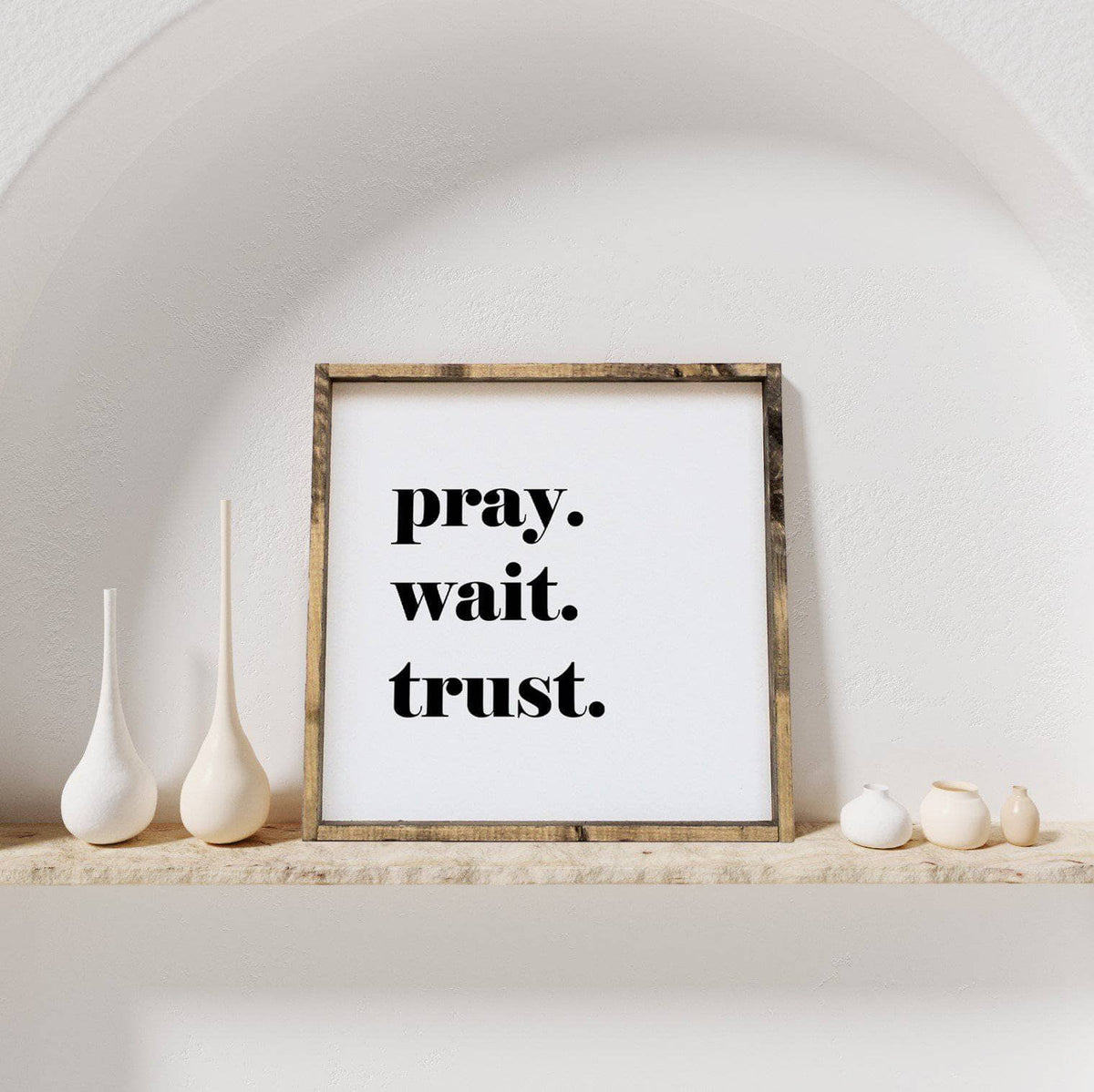 Pray. Wait. Trust. Wood Sign