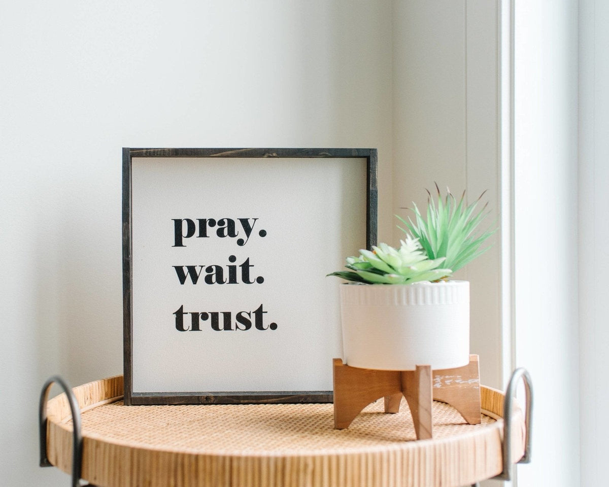 Pray. Wait. Trust. Wood Sign