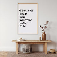 The World Needs Who You Were Made to Be Wood Sign