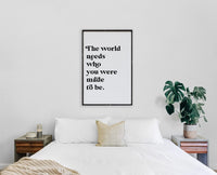 The World Needs Who You Were Made to Be Wood Sign