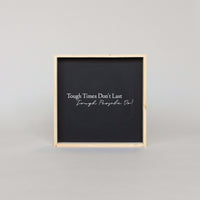 Tough Times Don't Last Tough People Do Wood Sign