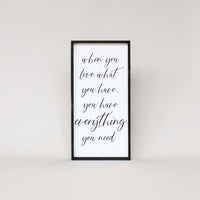 When You Love What You Have, You Have Everything You Need Wood Sign