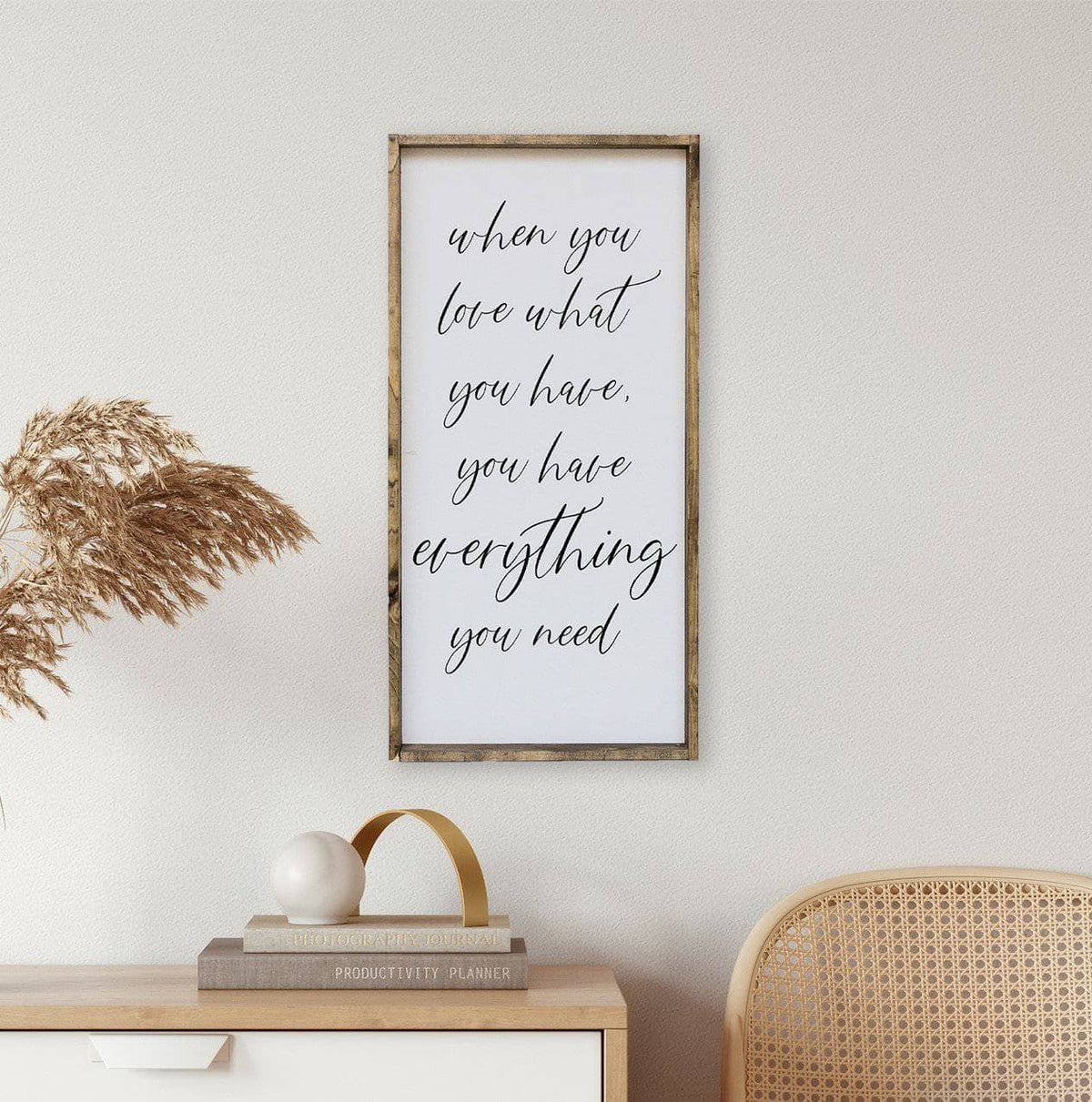 When You Love What You Have, You Have Everything You Need Wood Sign