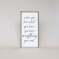 When You Love What You Have, You Have Everything You Need Wood Sign