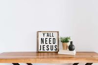 Y'all Need Jesus Wood Sign