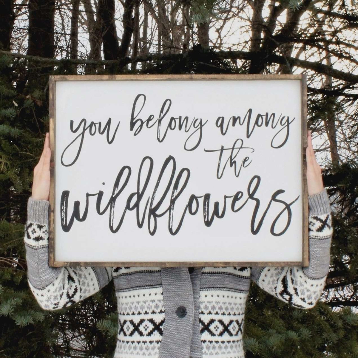 You Belong Among the Wildflowers Wood Sign