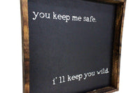 You Keep Me Safe I'll Keep You Wild Wood Sign