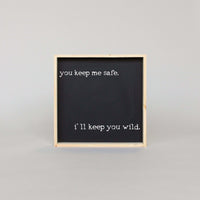 You Keep Me Safe I'll Keep You Wild Wood Sign