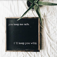 You Keep Me Safe I'll Keep You Wild Wood Sign