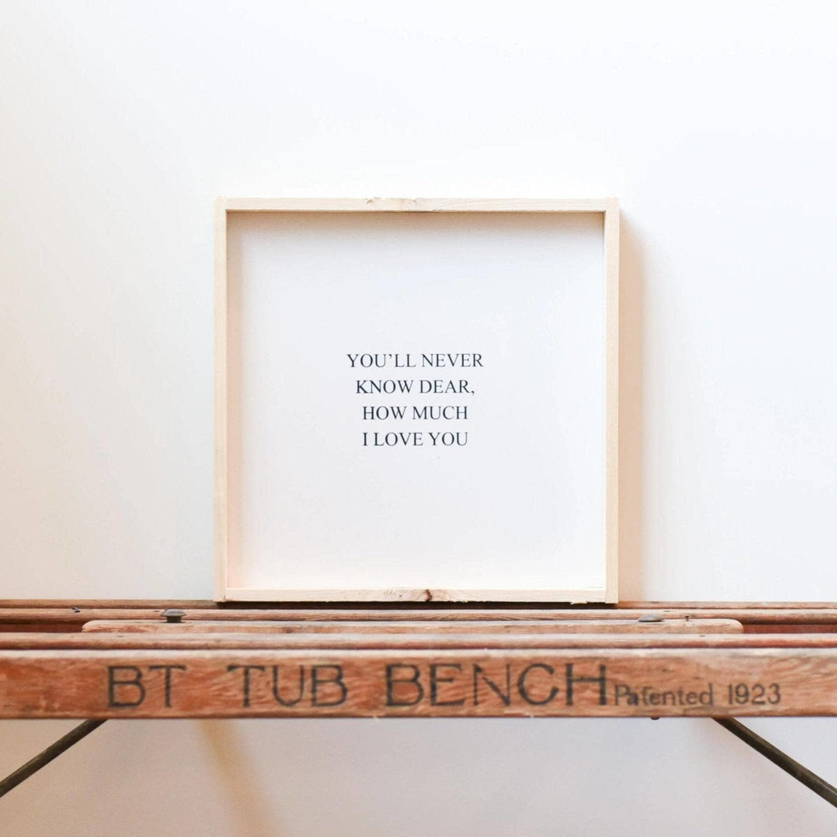 You'll Never Know Dear How Much I Love You Wood Sign