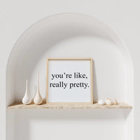 You're Like Really Pretty Wood Sign